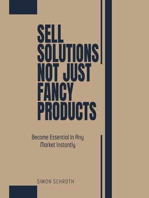 cover image of Sell Solutions Not Just Fancy Products